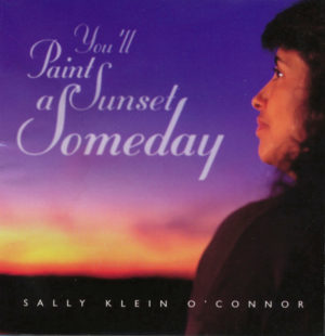 Sally Klein O'Connor - You'll Paint a Sunset Someday